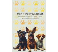 Mein Hundefreundebuch: Pfotenfreunde fürs Leben - zum Ausfüllen und Erinnern