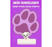 Mein Hundeleben: Kleine Pfoten, große Schritte. Mädchen Edition