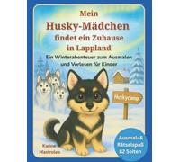Mein Husky-Mädchen findet ein Zuhause: Ein Winterabenteuer zum Ausmalen und Vorlesen für Kinder