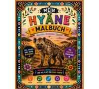 Mein Hyänen Malbuch: Ein außergewöhnliches Ausmalbuch rund um eines der faszinierendsten Tiere der Welt: die Hyäne (Mein Malbuch außergewöhnlicher Tiere)