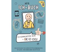 MEIN ICH-BUCH: Ich kommuniziere bunt - UK ist cool!: Ein Ausfüllbuch zur unterstützten Kommunikation im Alltag, zum Kennenlernen und Mitteilen - ein kreativer Wegbegleiter für Schulkinder ab 6 Jahren