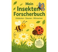 Mein Insekten-Forscherbuch - Entdecken, Staunen & Mitmachen in der Natur!: Das große Mitmachbuch für kleine Naturfreunde: Mit spannenden Aufgaben, ... - ideal für Kinder von 6-10 Jahren.