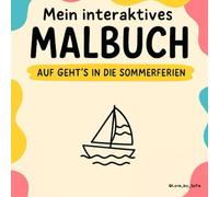 Mein interaktives Malbuch - Auf geht's in die Sommerferien: Das Spaßbuch für Klein und Groß - Zum Ausmalen und Denken
