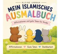 Mein islamisches Ausmalbuch - Affirmationen und gute Taten für Kinder: Islamisches Malbuch für Kinder mit positiven Affirmationen, Dankbarkeit und islamischen Werten