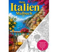 Mein Italien Malbuch: 80 detailreiche Ausmalbilder aus Italien für Stressabbau, Achtsamkeit und Entspannung, für Erwachsene (Malbücher aus aller Welt)