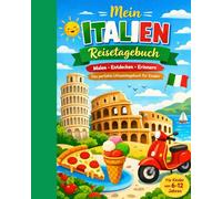 Mein Italien-Reisetagebuch: Reisetagebuch zum Malen, Entdecken und Erinnern für Kinder zwischen 6 und 12 Jahren