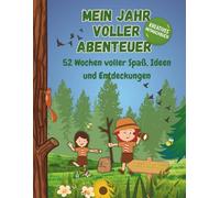 Mein Jahr voller Abenteuer: 52 Wochen voller Spaß, Ideen und Entdeckungen