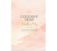 Mein Jahresend-Journal - Goodbye Year - Hello Me - Rückblick, Loslassen & Neuanfang für 2025/2026, Geschenk für Freunde, Familie und sich selbst: ... Visionen und einen bewussten Neustart