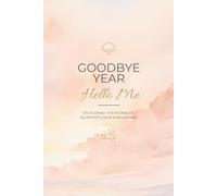 Mein Jahresend-Journal - Goodbye Year - Hello Me - Rückblick, Loslassen & Neuanfang für 2025/2026, Geschenk für Freunde, Familie und sich selbst: ... Visionen und einen bewussten Neustart