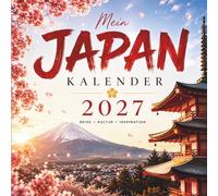 Mein Japan Kalender 2027: Das Jahrbuch voller Japan-Wissen, Traditionen und inspirierender Momente - perfektes Geschenk für Japan-Liebhaber