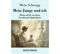 Mein Junge und ich: Mutterschaft zwischen Zweifel und Zärtlichkeit