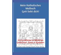 Mein Katholisches Malbuch Gott liebt dich!: 25 Ausmalbilder zu biblischen Geschichten, Festen & Symbolen