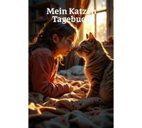 Mein Katzen Tagebuch - Für Mädchen, die Katzen lieben: Ein liebevoll gestaltetes Tagebuch für Gedanken, Erlebnisse und Erinnerungen mit deiner Katze - perfekt als Geschenk für kleine Katzenfreunde