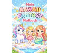 Mein Kawaii Fantasy Malbuch: Süsse Einhörner, Feen, Meerjungfrauen und magische Freunde zum Ausmalen für Kinder