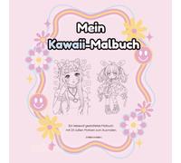 Mein Kawaii Malbuch: 25 zuckersüße Motive zum Ausmalen für Teenager & Erwachsene