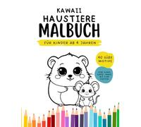 Mein Kawaii Malbuch - Niedliche Haustiere von Haus, Katz' Maus über exotische Haustiere zum Ausmalen für Kinder ab 4 | Malbuch: Liebevoll gestaltete ... für Kinder ab 4 (Kawaii Ausmalbilder)