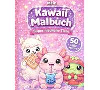 Mein Kawaii Malbuch Tiere - Axolotl, Capybara und Co. für Kinder und Erwachsene: Mädchen Trendy Motive zum Entspannen und Kreativsein