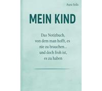 Mein Kind - Das tegebuch,von dem du hoffst,es nie zu brauchen...aber froh bist,es zu haben