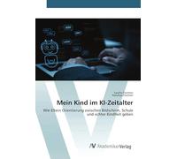 Mein Kind im KI-Zeitalter: Wie Eltern Orientierung zwischen Bildschirm, Schule und echter Kindheit geben