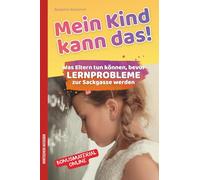 Mein Kind kann das!: Was Eltern tun können, bevor Lernprobleme zur Sackgasse werden: Lernprobleme erkennen und richtig handeln - LRS, Dyskalkulie und ... und Kinder in der Grundschule gezielt fördern