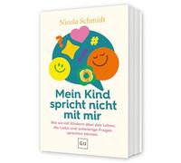 Mein Kind spricht nicht mit mir: Wie wir mit Kindern über das Leben, die Liebe und schwierige Fragen sprechen können / Bestsellerautorin "Erziehen ohne Schimpfen"