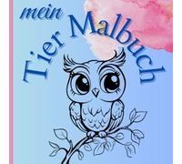 Mein Kinder Malbuch für Kinder ab 4 Jahren: Kreativer Farbspaß für kleine Künstler: Entdecke die bunte Welt der Tiere und Abenteuer - 25 liebevoll ... 52 Seiten, geeignet für Kinder ab 4 Jahren!