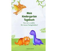 Mein Kindergarten Tagebuch: Ein pädagogisch wertvolles Mitmach-Tagebuch für Kindergartenkinder - mit Platz zum Erzählen, Malen, Gefühle ausdrücken und Erinnerungen festhalten, mit Dinos