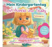 Mein Kindergartentag mit Aurelia und Teddy - Ein kreatives Mitmachbuch zum Ausmalen, Erzählen und Erleben
