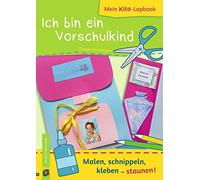 Mein Kita-Lapbook: Ich bin ein Vorschulkind: Malen, schnippeln, kleben - staunen!