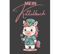 Mein Kittelbuch - Notizbuch für Pflegekräfte, Ärzte und Ärztinnen mit Einhorn-Cover: 120-seitiges Notizheft für die Kitteltasche | A6-Format (4,5x6") ... für Pflegeheim, Klinik & ambulanten Dienst