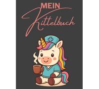 Mein Kittelbuch - Notizbuch für Pflegekräfte, Ärzte und Ärztinnen mit Einhorn-Cover: 120-seitiges Notizheft für die Kitteltasche | A6-Format (4,5x6") ... für Pflegeheim, Klinik & ambulanten Dienst