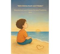 Mein kleines Buch vom Frieden: Geschichten und Träume für eine friedliche Welt