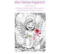 Mein kleines Engelreich: Malbuch mit kindgerechten, niedlichen Engeln in verschiedenen Alltagsituationen