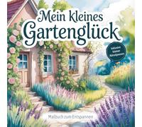 Mein kleines Gartenglück: Malbuch & kleine Rätselpausen zum Entspannen - ein liebevolles Geschenkbuch für Frauen, mit 55 Gartenmotiven & Blumen für Stressabbau und kreative Auszeit