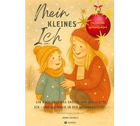 Mein kleines Ich: Ein Buch über das große und das kleine Ich - und die Magie in der Weihnachtszeit