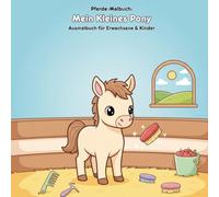 Mein Kleines Pony: Malbuch & Geschichte: Für Erwachsene & Kinder: 36 Ausmalbilder im Format 21.59 x 21.59 cm - Eine liebevolle Geschichte über Pferde, Pflege & den Stallalltag
