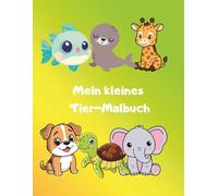 Mein Kleines Tier-Malbuch: Spaß und Kreativität für Kinder von 3 bis 8 Jahren: 25 niedliche Tierillustrationen/ Großes Format 21,6 x27,9 cm/ Einseitige Seiten, um Durchdrücken zu vermeiden