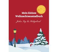 Mein kleines Weihnachtsausmalbuch: Jeden Tag bis Heiligabend - Malbuch für Kinder, Ausmalbuch, Weihnachtsbuch, malen