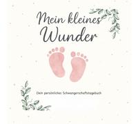 Mein kleines Wunder: Dein persönliches Schwangerschaftstagebuch: 40 Wochen. Ein neues Leben. Und eine Reise, die dich für immer verändert.