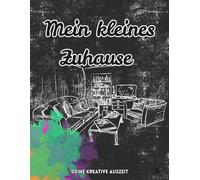 Mein kleines Zuhause: Das vielseitige Malbuch für Kleinkinder ab 3 Jahren & Erwachsene | 20 detaillierte Wohnmotive zum Ausmalen | Gemeinsam ... und kreativ sein (Deine kreative Auszeit)