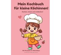 Mein Kochbuch für kleine Köche!: Einfache Rezepte & kreative Aktivitäten für Kinder ab 6 Jahren