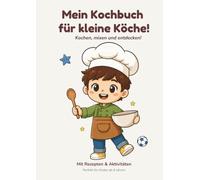 Mein Kochbuch für kleine Köche!: Kochen, mixen und entdecken!