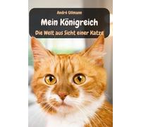 Mein Königreich - Die Welt aus Sicht einer Katze (Tiergeschichten)