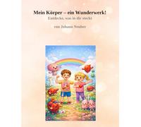 Mein Körper - ein Wunderwerk!: Entdecke, was in dir steckt