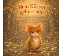 Mein Körper gehört mir: Ein stärkendes Bilderbuch über Nein sagen, Körpergefühl und gute & schlechte Geheimnisse