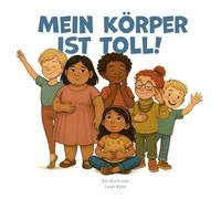 Mein Körper ist toll!: Den eigenen Körper und seine Funktionen angstfrei verstehen lernen