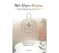 Mein Körper-Kompass - Mein 90-Tage Ernährungs- und Gesundheitsjournal: 90 Tage Ernährung, Gewicht, Medikamente, Stimmung und Wohlbefinden verstehen (Mein Weg zur Gesundheit)