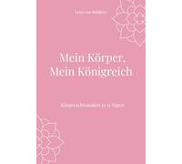 Mein Körper, Mein Königreich: Körperachtsamkeit in 15 Tagen (Seelenräume - Spirituelle Workbooks für dein Leben)
