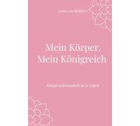 Mein Körper, Mein Königreich: Körperachtsamkeit in 15 Tagen (Seelenräume - Spirituelle Workbooks für dein Leben)