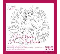 Mein Körper. Mein Rhythmus: Malbuch & Journal für Frauen Ernährung, Bewegung & Selbstannahme - jenseits von Diäten und Perfektionsdruck (Change in Pink)